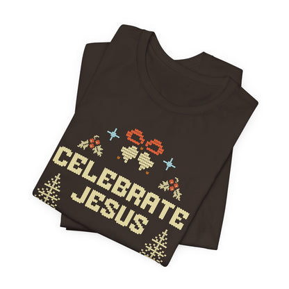 Celebrate Jesus - Ugly Christmas Shirt