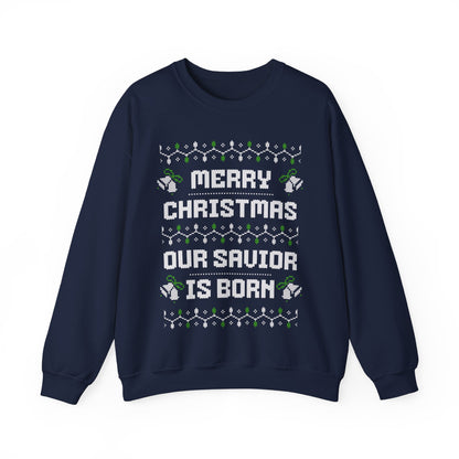 Our Savior is Born - Ugly Christmas Sweatshirt