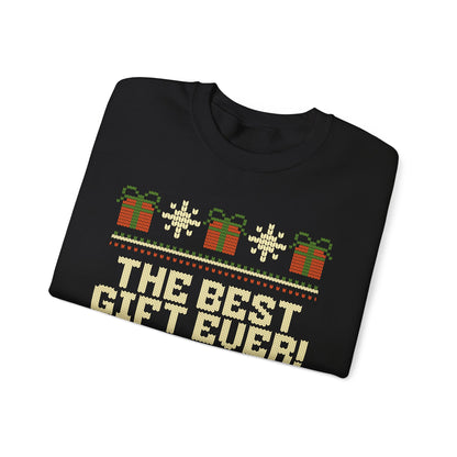 The Best Gift Ever! - Ugly Christmas Sweatshirt