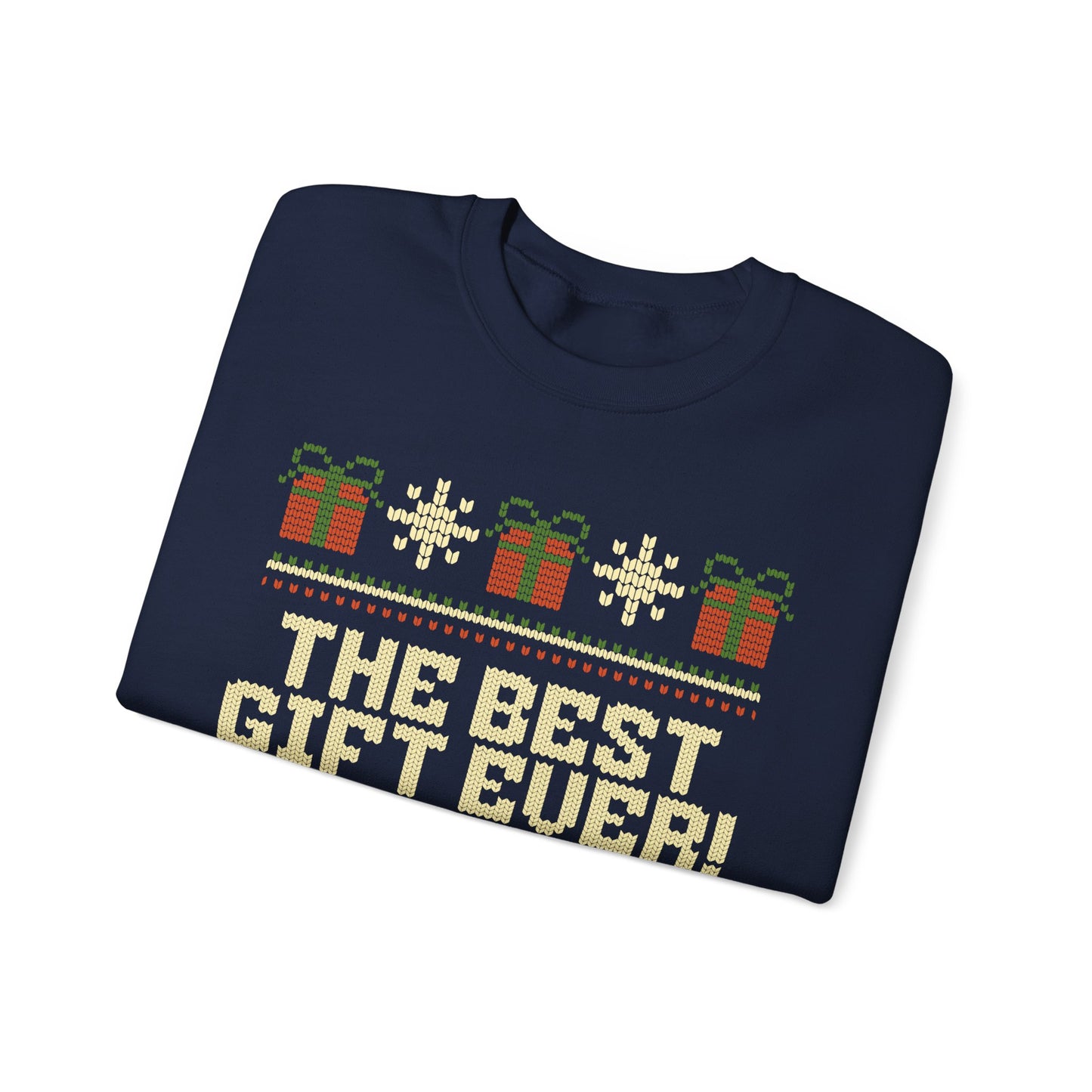 The Best Gift Ever! - Ugly Christmas Sweatshirt